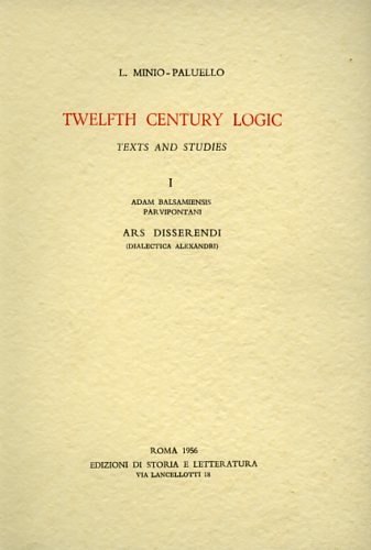 Minio-Paluello,Lorenzo. - Twelfth Century Logic. Texts and studies. I.Adam balsamiensis parvipontani. Ars disserendi (Dilaectica Alexandri).