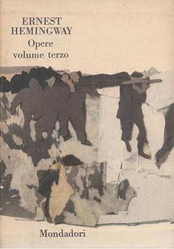 Hemingway,Ernest. - Opere.Vol.III: Verdi colline d'africa. Morte nel pomeriggio. Per chi suona la campana. La quinta colonna.