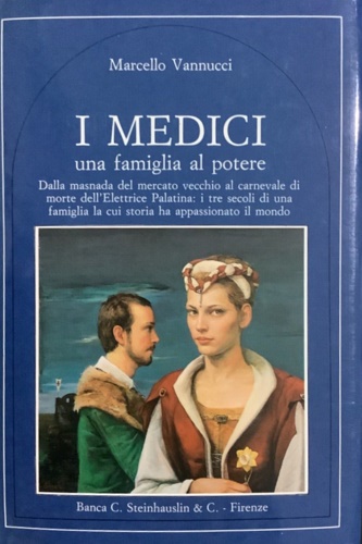 Vannucci,Marcello. - I Medici. Una famiglia al potere. Dalla masnada del mercato vecchio al carnevale di morte dell'Elettrice Palatina: i tre secoli di una casata la cui storia ha appassionato il mondo.