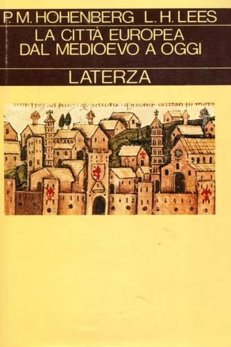 Hohenberg,Paul M. Hollen Lees,Lynn. - La citt europea dal Medioevo a oggi.