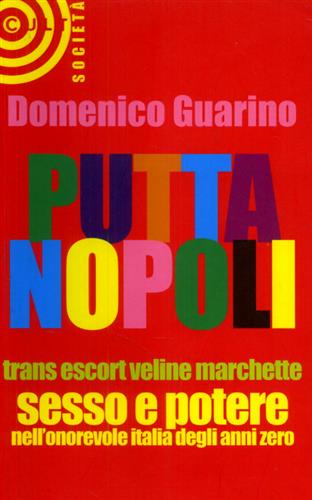 Guarino,Domenico. - Puttanopoli. Trans, escort, veline, marchette. Sesso e potere nell'onorevole italia degli anni zero.