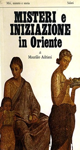 Adriani,Maurilio. - Misteri e iniziazione in Oriente.