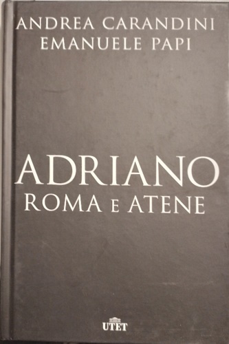 Carandini,Andrea. Papi,Emanuele. - Adriano. Roma e Atene.