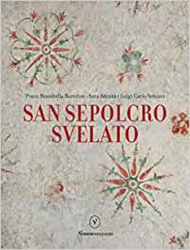 Pinin Brambilla Barcilon, Luigi Carlo Schiavi e Sara Abram. - San Sepolcro svelato.
