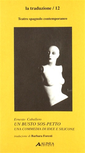 Caballero,Ernesto. - Un Busto sos-petto. . Una commedia di idee e silicone.