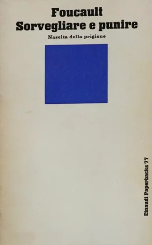Foucault,Michel. - Sorvegliare e punire. Nascita della prigione.