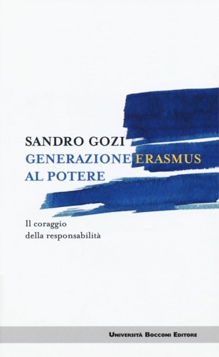 Gozi,Sandro. - Generazione Erasmus al potere. Il coraggio della responsabilit.