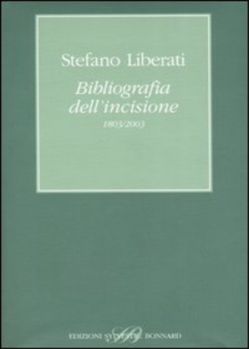 Liberati,Stefano. - Bibliografia dell'incisione (1803-2003).