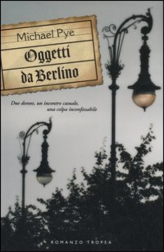 Pye,Michael. - Oggetti da Berlino.