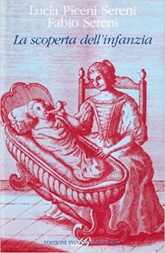 Sereni,Lucia Piceni, Sereni,Fabio. - La scoperta dell'infanzia in una collezione di antichi libri di medicina.