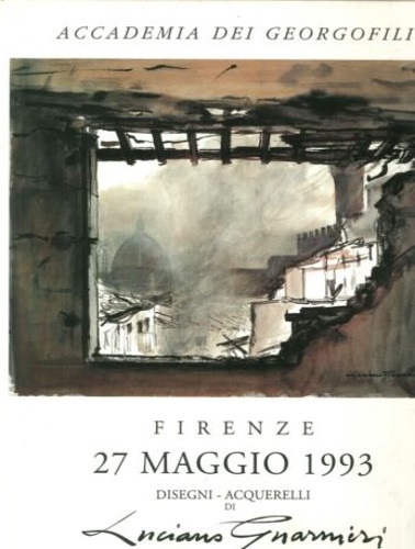 Naldini,Maurizio. Pampaloni,Geno. Paolucci,Antonio. - Firenze 27 Maggio 1993. Disegni-Acquarelli di Luciano Guarnieri.