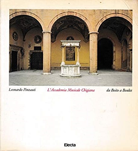 Pinzauti,Leonardo. - L'Accademia Musicale Chigiana, da Boito a Boulez.