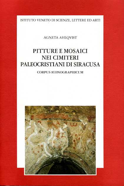 Ahlqvist,Agneta. - Pitture e mosaici nei cimiteri paleocristiani di Siracusa. Corpus iconographicum.