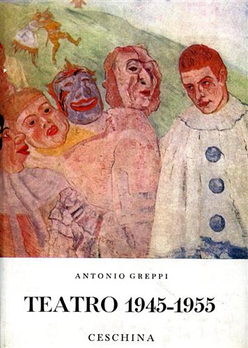 Greppi,Antonio. - Teatro. Vol.III: 1945-1955. Contiene: Nico' della bandiera