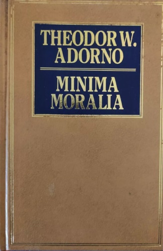 Adorno,Theodor W. - Minima moralia. Meditazioni della vita offesa.
