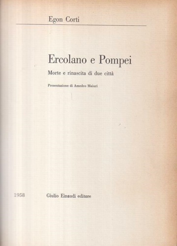 Corti,Egon. - Ercolano e Pompei. Morte e rinascita di due citt.