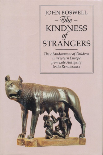 Boswell, John. - The Kindness of Strangers: The Abandonment of Children in Western Europe from Late Antiquity to The Renaissance.
