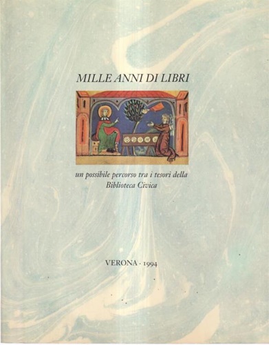 Catalogo di Mostra: - Mille anni di libri. Un possibile percorso tra i tesori della Biblioteca Civica.