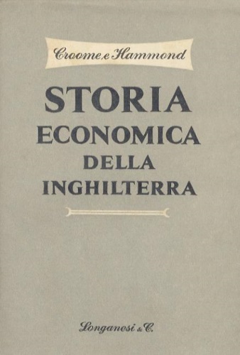 Croome, H. M.. Hammond, R. J. - Storia economica della Inghilterra.