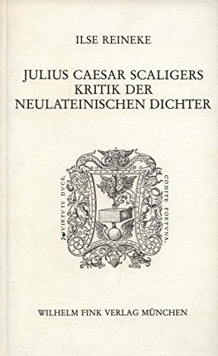 Reineke,Ilse. - Julius Caesar Scaligers Kritik der neulateinischen Dichter: Text, bersetzung und Kommentar des 4. Kapitels von Buch VI seiner Poetik.