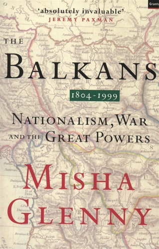 Glenny, Misha. - The Balkans 1804-1999: nationalism, war and the great powers.