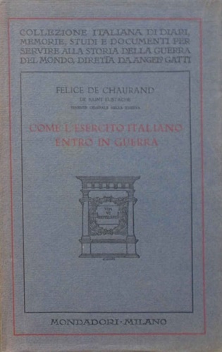 De Chaurand,Felice. - Come l'esercito italiano entr in guerra.