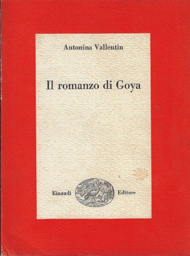 Vallentin,Antonina. - Il romanzo di Goya.
