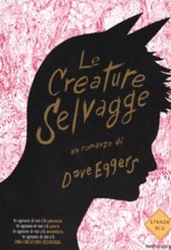 Eggers,Dave. - Le creature selvagge.