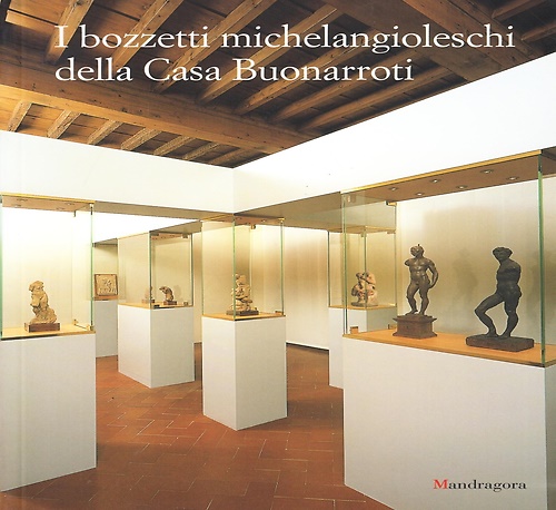 -- - I bozzetti michelangioleschi della casa Buonarroti.