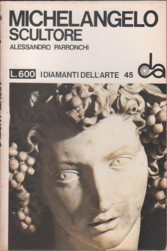 Parronchi,Alessandro. - Michelangelo scultore.