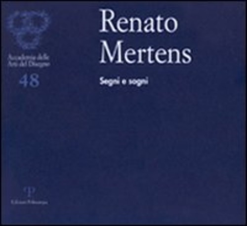Catalogo della Mostra: - Renato Mertens. Segni e sogni.