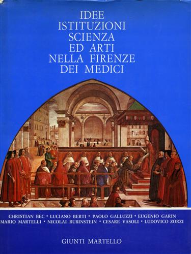 Vasoli,Cesare (a cura di). - Idee, istituzioni, scienza ed arti nella Firenze dei Medici. Scritti di Christian Bec, Luci