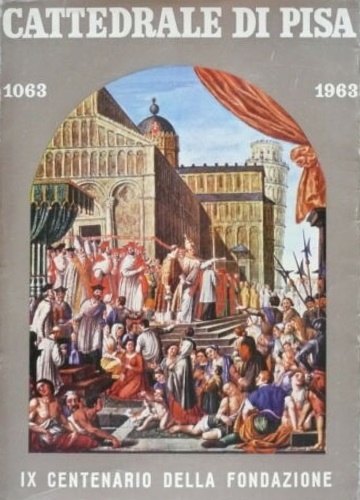 Catalogo della Mostra: - Cattedrale di Pisa: IX. Centenario della Fondazione della Cattedrale. Mostra Iconografica. Catalogo.