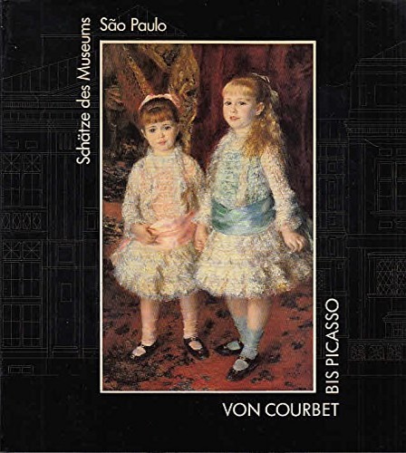 Catalogo della Mostra: - Von Courbet bis Picasso. Schtze des Museums Sao Paolo.