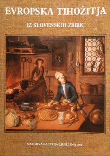 Catalogo della Mostra: - Natura Morta Europea Dalle Collezioni Slovene / Evropska Tihozitja Iz Slovenskih Zbirk.