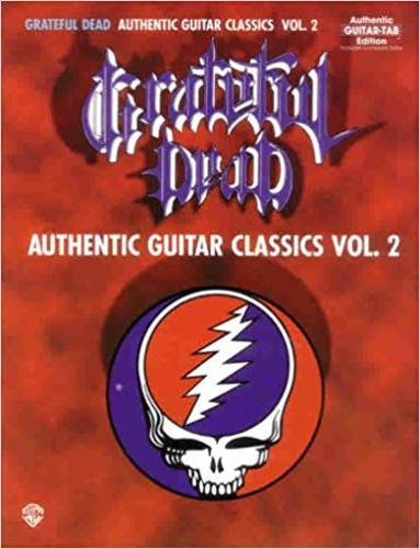 Grateful Dead. - Grateful Dead. Authentic Guitar Classics. Vol 2. Authentic Guitar TAB The selections are: Bertha * C