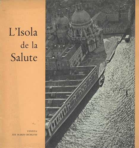 Tramontin, Silvio. - L'isola de la Salute: nella storia - nell'arte - nella piet veneziana.