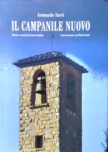 Sarti ,Armando. - Il campanile nuovo. Storia e ricordi di Santa Brigida.