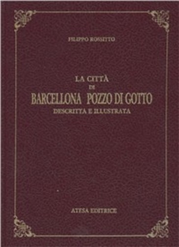 Rossitto, Filippo. - La citt di Barcellona Pozzo di Gotto descritta e illustrata.
