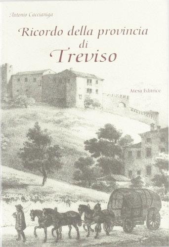 Caccianiga, Antonio. - Ricordo della provincia di Treviso.
