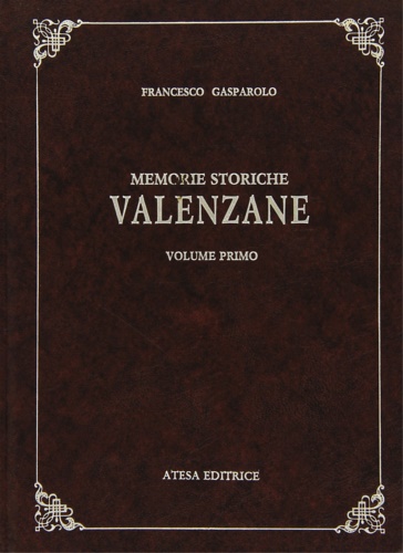 Gasparolo, Francesco. - Memorie storiche Valenzane. Vol. 1-3.