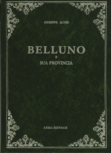 Alvisi, Giuseppe. - Belluno e sua provincia.