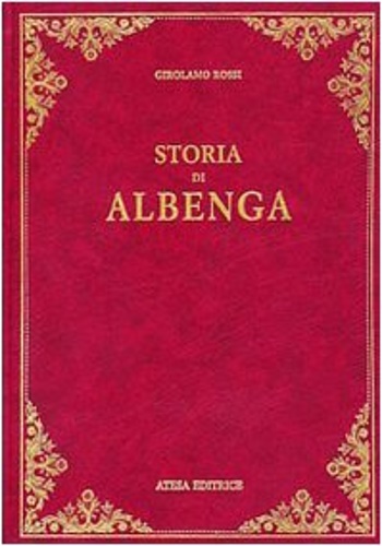 Rossi, Girolamo. - Storia della citt e diocesi di Albenga.