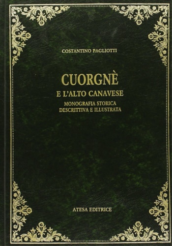 Pagliotti, Costantino. - Cuorgn e l'Alto Canavese. Monografia storica, descrittiva, illustrata.