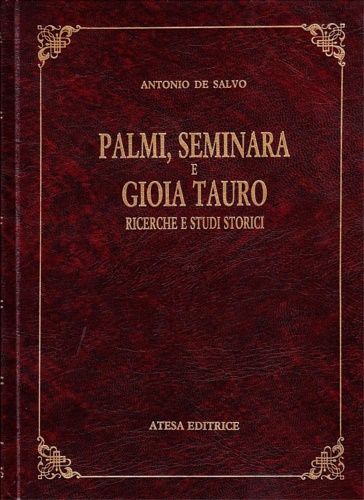 De Salvo, Antonio. - Ricerche e studi storici intorno a Palmi, Seminara e Gioia Tauro.