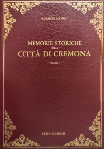 Manini, Lorenzo. - Memorie storiche della citt di Cremona raccolte e compendiate. Vol. I-II.