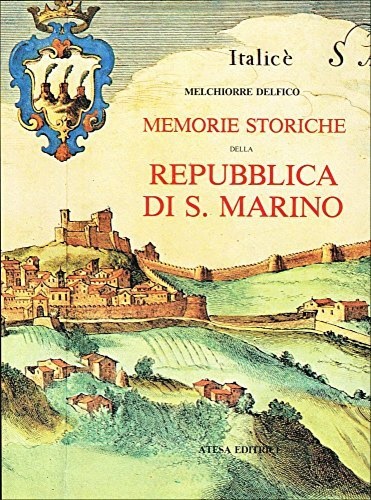 Delfico, Melchiorre. - Memorie storiche della Repubblica di San Marino.