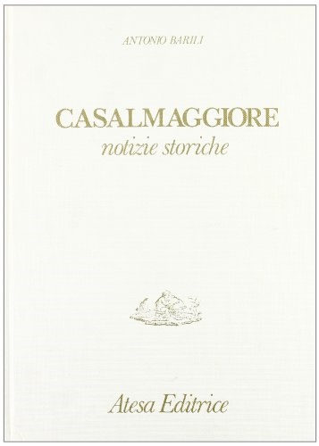 Barili, Antonio. - Notizie storico-patrie di Casalmaggiore.