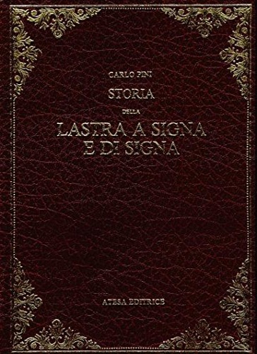 Pini, Carlo. - Compendio di storia civile ed ecclesiastica dei due Comuni della Lastra a Signa e di Signa.