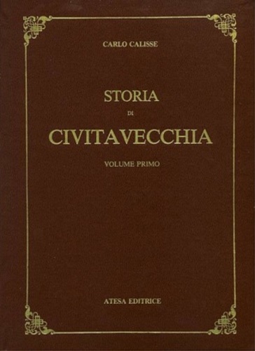 Calisse, Carlo. - Storia di Civitavecchia. Vol.I-III.